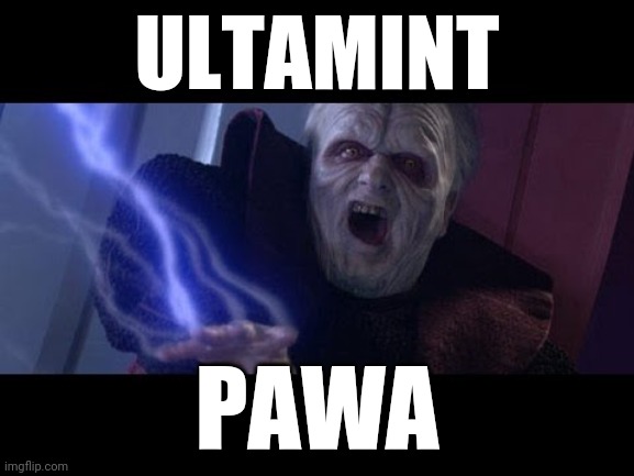 Unlimited Power | ULTAMINT; PAWA | image tagged in unlimited power | made w/ Imgflip meme maker