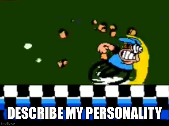 Peppino Running | DESCRIBE MY PERSONALITY | image tagged in peppino running | made w/ Imgflip meme maker