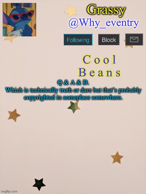 Y | Q & A & D.
Which is technically truth or dare but that’s probably copyrighted in someplace somewhere. | image tagged in why_eventry | made w/ Imgflip meme maker