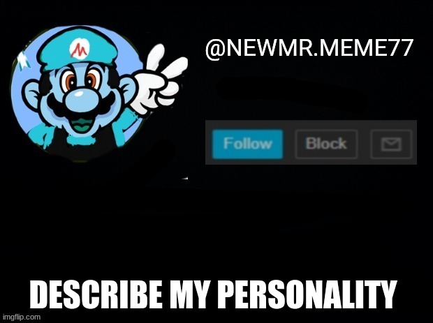 DESCRIBE MY PERSONALITY | image tagged in memes,funny | made w/ Imgflip meme maker