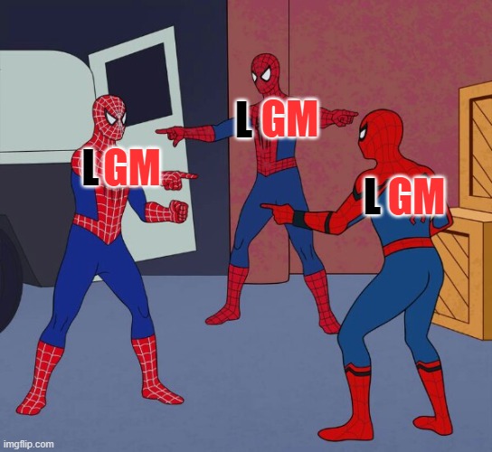 Spider Man Triple | GM; L; GM; GM; L; L | image tagged in spider man triple | made w/ Imgflip meme maker