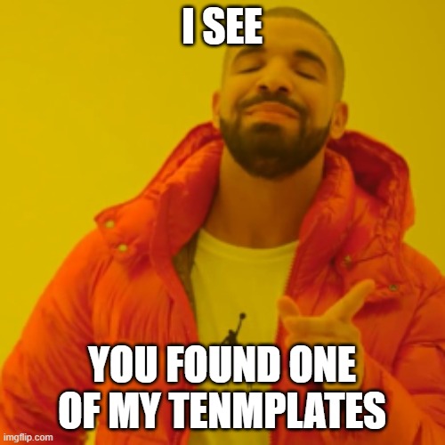 I SEE YOU FOUND ONE OF MY TENMPLATES | made w/ Imgflip meme maker