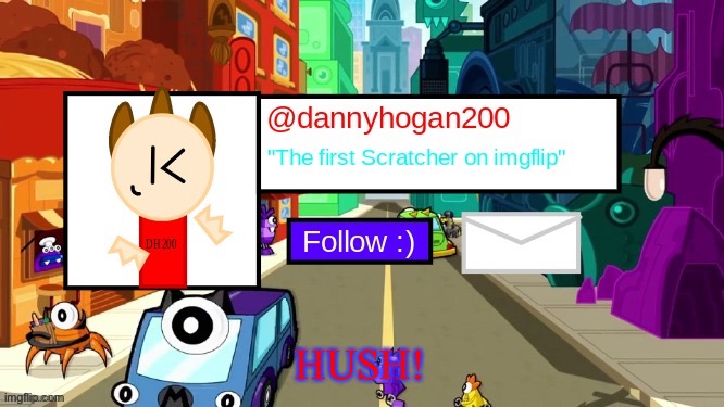 dannyhogan200 Announcement Template | HUSH! | image tagged in dannyhogan200 announcement template | made w/ Imgflip meme maker