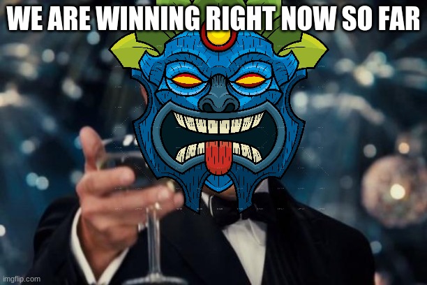 We are winnig | WE ARE WINNING RIGHT NOW SO FAR | image tagged in i don't know what to put as a tag | made w/ Imgflip meme maker