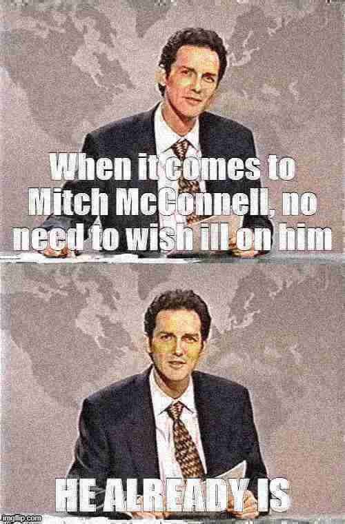 Eyyyyy Norm | image tagged in mitch mcconnell,weekend update with norm,politics lol,political humor,sick,republican | made w/ Imgflip meme maker