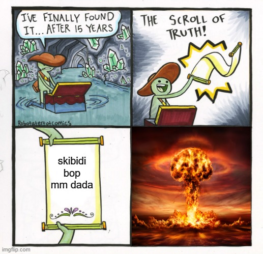 The scroll of BOOM | skibidi bop mm dada | image tagged in memes,the scroll of truth,funny,bomb,explode | made w/ Imgflip meme maker