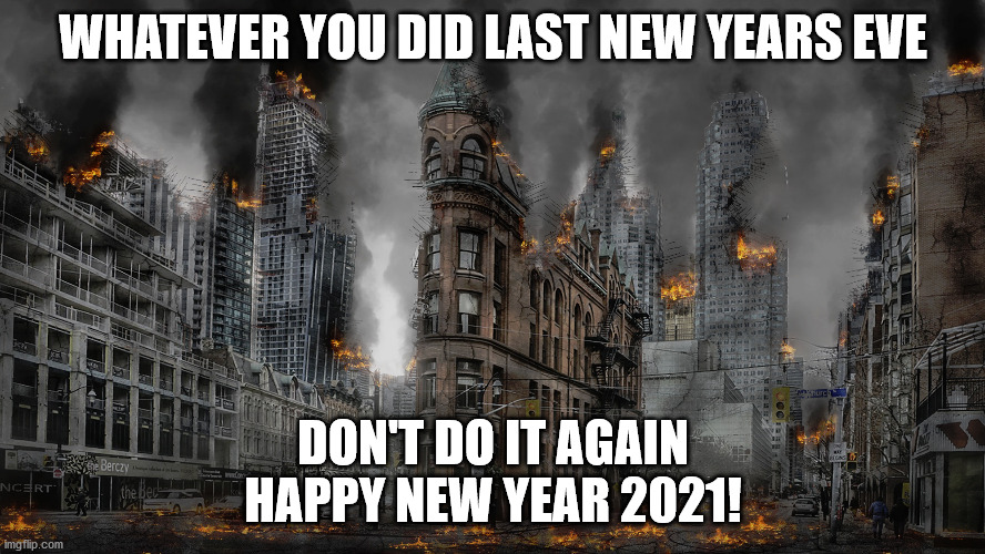 Happy New Year 2021 |  WHATEVER YOU DID LAST NEW YEARS EVE; DON'T DO IT AGAIN
HAPPY NEW YEAR 2021! | image tagged in happy new year,2021,2020 sucks | made w/ Imgflip meme maker