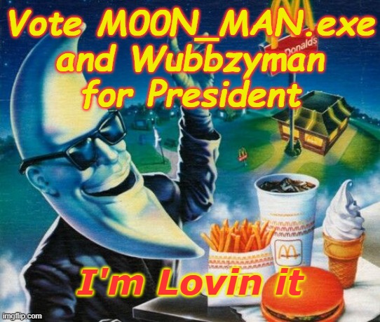 Mac Tonight | Vote M00N_MAN.exe and Wubbzyman for President; I'm Lovin it | image tagged in mac tonight | made w/ Imgflip meme maker
