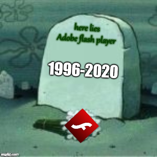 Press FFF | here lies Adobe flash player; 1996-2020 | image tagged in here lies x,flash,end of life | made w/ Imgflip meme maker