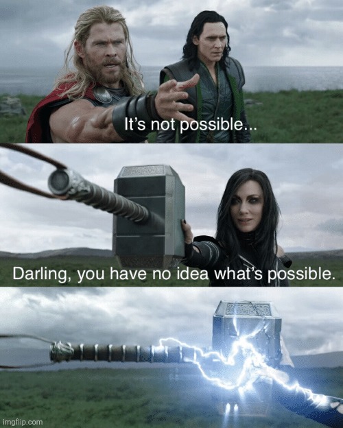 Darling, you have no idea what's possible | image tagged in darling you have no idea what's possible | made w/ Imgflip meme maker