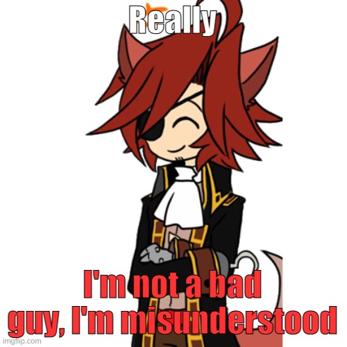 Happy Foxy Transparent 2 | Really I'm not a bad guy, I'm misunderstood | image tagged in happy foxy transparent 2 | made w/ Imgflip meme maker