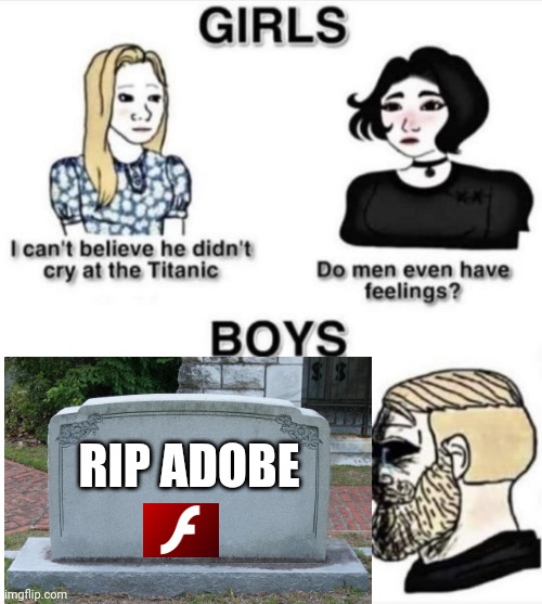 The F in the chat | RIP ADOBE | image tagged in do men even have feelings | made w/ Imgflip meme maker