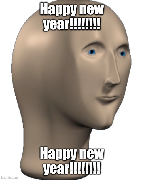 Ik I didn't spell like meme man :/ but happy new year! | Happy new year!!!!!!!! Happy new year!!!!!!!! | image tagged in meme man | made w/ Imgflip meme maker