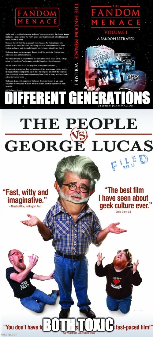 Star Wars: A Toxic Fandom Story | DIFFERENT GENERATIONS; BOTH TOXIC | image tagged in star wars,fandom,toxic | made w/ Imgflip meme maker