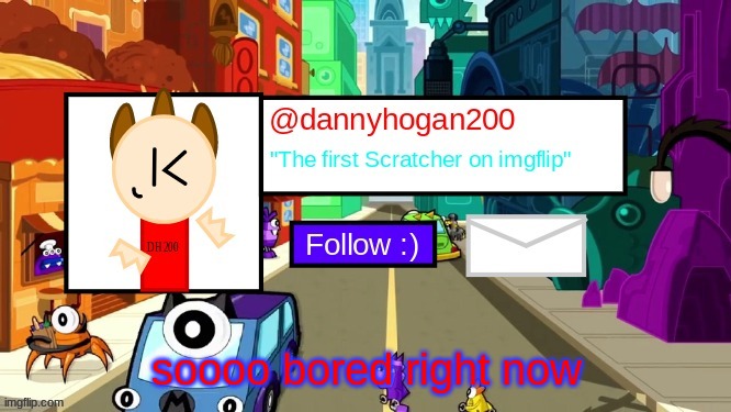 dannyhogan200 Announcement Template | soooo bored right now | image tagged in dannyhogan200 announcement template | made w/ Imgflip meme maker