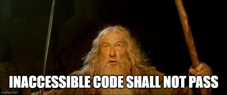 gandalf you shall not pass | INACCESSIBLE CODE SHALL NOT PASS | image tagged in gandalf you shall not pass | made w/ Imgflip meme maker