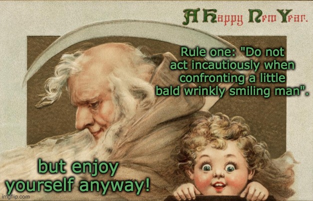 Is anyone else thinking about Lu Tze's Rule One? | Rule one: "Do not act incautiously when confronting a little bald wrinkly smiling man". but enjoy yourself anyway! | image tagged in discworld,rules,new year,caution,tropes | made w/ Imgflip meme maker
