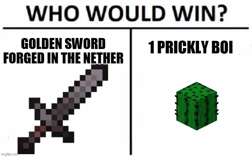 who knows? probs the prickly boi | GOLDEN SWORD FORGED IN THE NETHER; 1 PRICKLY BOI | image tagged in memes,who would win | made w/ Imgflip meme maker