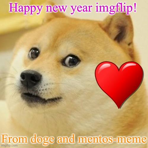 Happy new year everybody | Happy new year imgflip! From doge and mentos-meme | image tagged in memes,doge | made w/ Imgflip meme maker