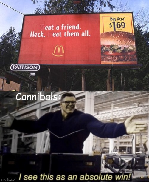 i do too | Cannibals: | image tagged in i see this as an absolute win | made w/ Imgflip meme maker