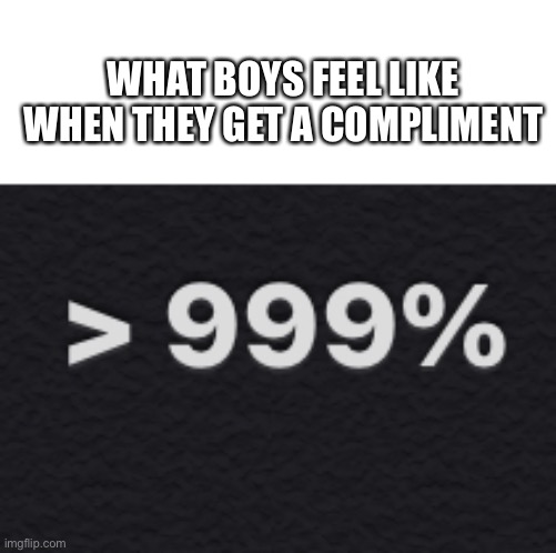 Pls help me | WHAT BOYS FEEL LIKE WHEN THEY GET A COMPLIMENT | image tagged in love | made w/ Imgflip meme maker