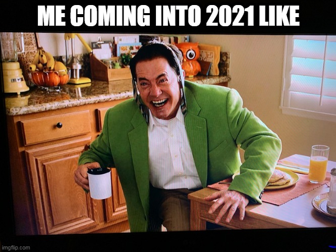F U 2020! |  ME COMING INTO 2021 LIKE | image tagged in memes,2020,2021,happy new year,happy new years,new years eve | made w/ Imgflip meme maker