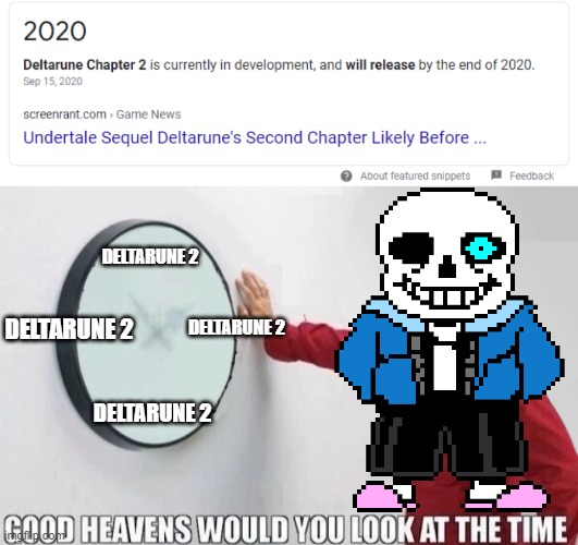 DELTARUNE 2; DELTARUNE 2; DELTARUNE 2; DELTARUNE 2 | image tagged in good heavens would you look at the time | made w/ Imgflip meme maker