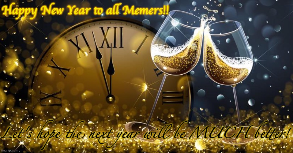 A New Year Greetings to all! | Happy New Year to all Memers!! Let's hope the next year will be MUCH better! | image tagged in happy new year,2021,new year,better,2020 sucks,memes | made w/ Imgflip meme maker