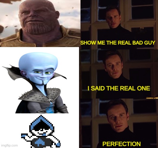 Not Funny Meme That I Made | SHOW ME THE REAL BAD GUY; I SAID THE REAL ONE; PERFECTION | image tagged in perfection | made w/ Imgflip meme maker