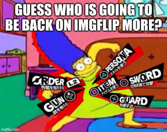 My phone finally let's me use incognito mode | GUESS WHO IS GOING TO BE BACK ON IMGFLIP MORE? | image tagged in persona marge | made w/ Imgflip meme maker