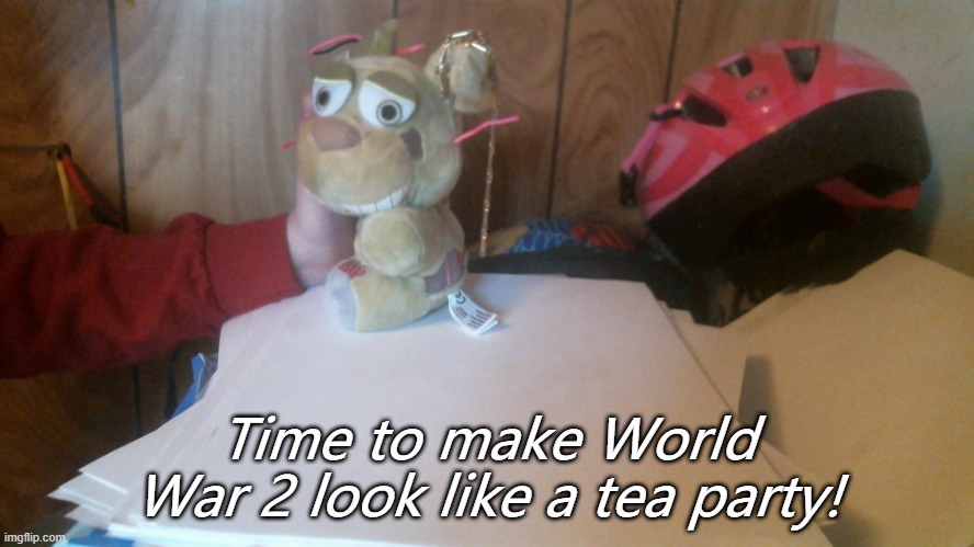 plush fnaf 3 WWII tea party | Time to make World War 2 look like a tea party! | image tagged in fnaf 3,fnaf | made w/ Imgflip meme maker