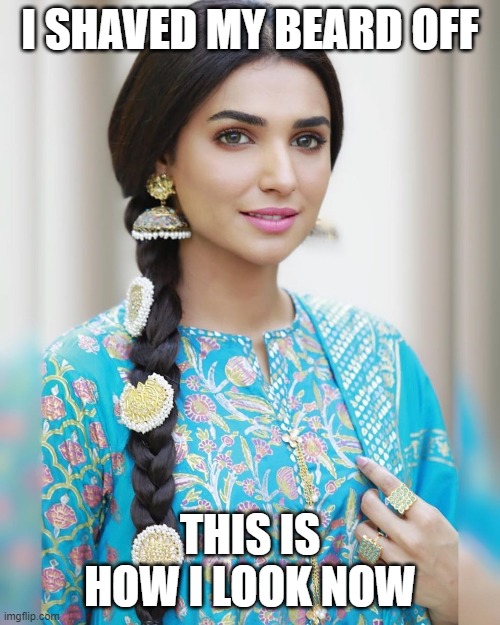 My Face After Shaving | I SHAVED MY BEARD OFF; THIS IS HOW I LOOK NOW | image tagged in shaving,girlface,girlface insecurities,amna ilyas,safety razor,memes | made w/ Imgflip meme maker
