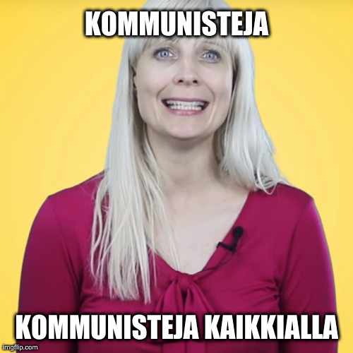 KOMMUNISTEJA; KOMMUNISTEJA KAIKKIALLA | made w/ Imgflip meme maker