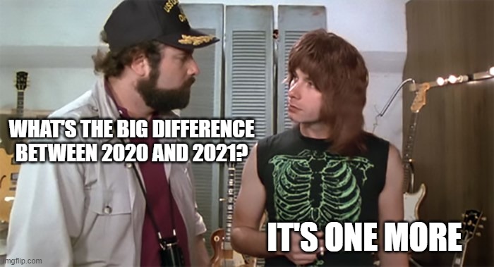 This is 2021 | WHAT'S THE BIG DIFFERENCE BETWEEN 2020 AND 2021? IT'S ONE MORE | image tagged in spinal tap,2020 sucks,2021,happy new year | made w/ Imgflip meme maker