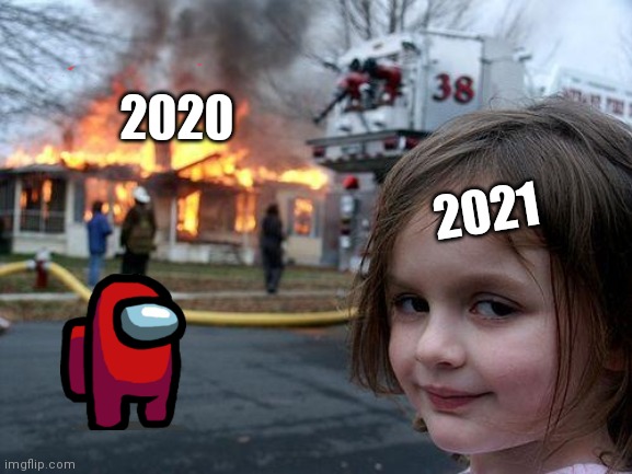 Disaster Girl | 2020; 2021 | image tagged in memes,disaster girl,newyear,2021 | made w/ Imgflip meme maker