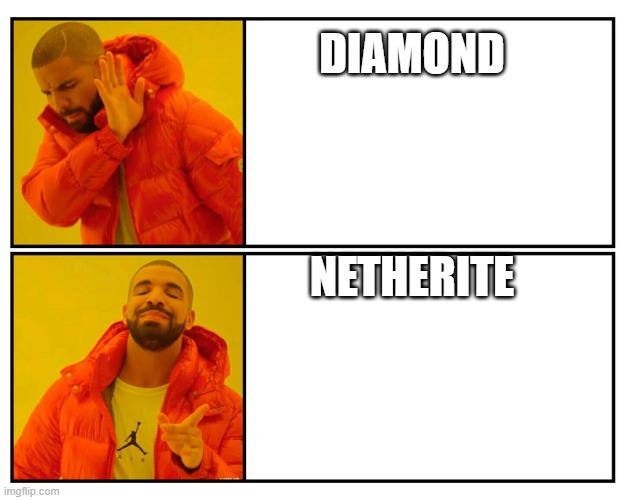 o | DIAMOND; NETHERITE | image tagged in drakeposting | made w/ Imgflip meme maker