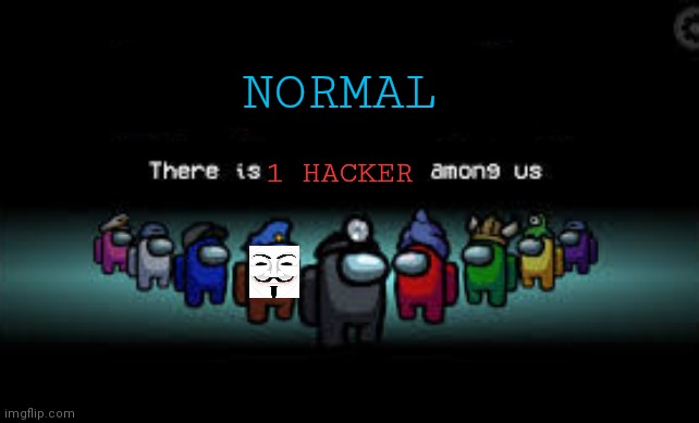 There is 1 imposter among us | NORMAL; 1 HACKER | image tagged in there is 1 imposter among us | made w/ Imgflip meme maker