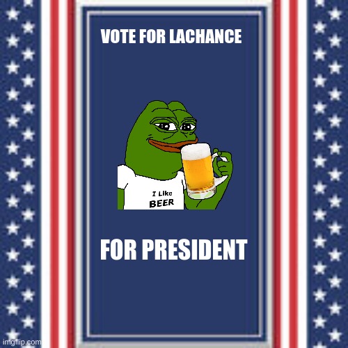 vote | VOTE FOR LACHANCE; FOR PRESIDENT | image tagged in blank campaign poster | made w/ Imgflip meme maker