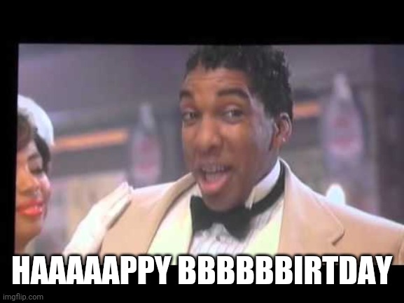Happy Birthday | HAAAAAPPY BBBBBBIRTDAY | image tagged in jack jenkins harlem nights | made w/ Imgflip meme maker