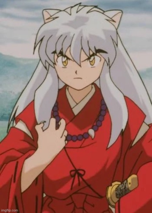 Inuyasha | image tagged in inuyasha | made w/ Imgflip meme maker