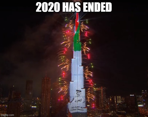 Dubai NYE | 2020 HAS ENDED | image tagged in do not be concerned | made w/ Imgflip meme maker