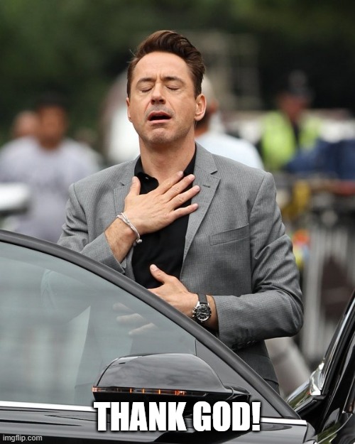 Relief | THANK GOD! | image tagged in relief | made w/ Imgflip meme maker