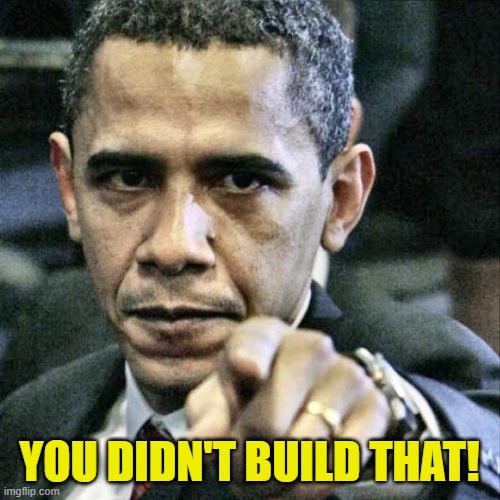 Pissed Off Obama Meme | YOU DIDN'T BUILD THAT! | image tagged in memes,pissed off obama | made w/ Imgflip meme maker