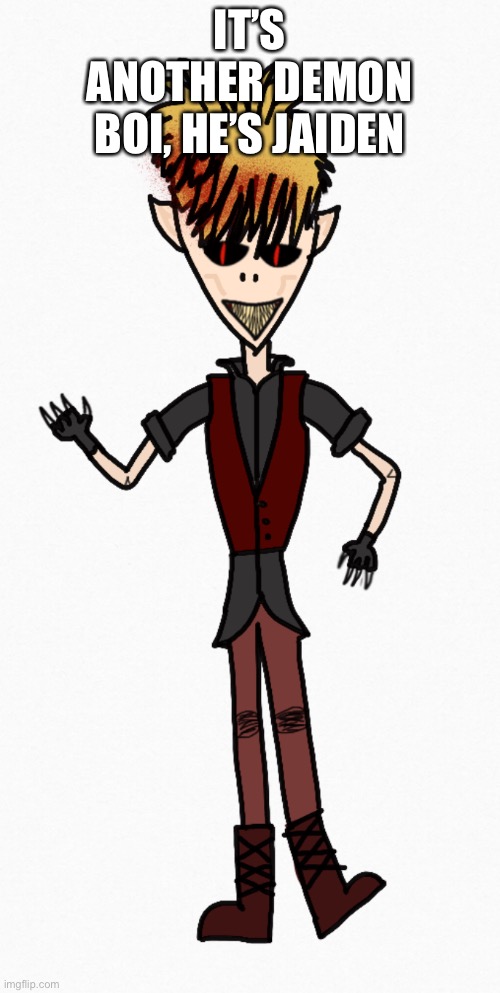 Yessssss | IT’S ANOTHER DEMON BOI, HE’S JAIDEN | image tagged in new boi | made w/ Imgflip meme maker
