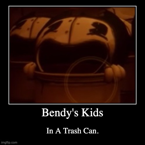 Trash Can Bendy | image tagged in funny,demotivationals | made w/ Imgflip demotivational maker