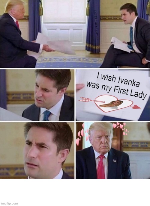Trump Wishing Ivanka Was His First Lady | COVELL BELLAMY III | image tagged in trump wishing ivanka was his first lady | made w/ Imgflip meme maker