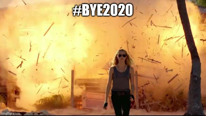 #bye2020 | #BYE2020 | image tagged in woman explosion | made w/ Imgflip meme maker