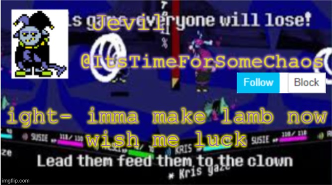 Jevil announcement | ight- imma make lamb now
wish me luck | image tagged in jevil announcement | made w/ Imgflip meme maker