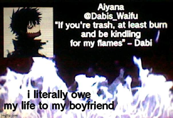 Dabis_Waifu announcement template | i literally owe my life to my boyfriend | image tagged in dabis_waifu announcement template | made w/ Imgflip meme maker