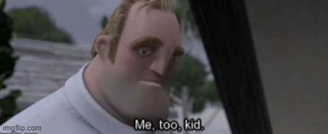 me too kid | image tagged in me too kid | made w/ Imgflip meme maker